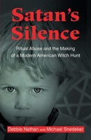 Satan's Silence: Ritual Abuse and the Making of a Modern American Witch Hunt 0595189555 Book Cover