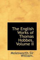 The English Works of Thomas Hobbes; Volume II 1017537917 Book Cover