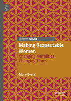 Making Respectable Women: Changing Moralities, Changing Times 3030606481 Book Cover
