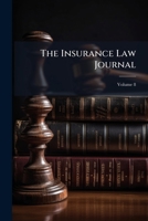 The Insurance Law Journal, Volume 8 1276095651 Book Cover