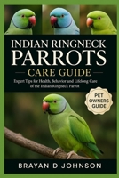 INDIAN RINGNECK PARROTS CARE GUIDE: Expert Tips for Health, Behaviour, and Lifelong Care of the Indian Ringneck Parrot B0FQWHC19G Book Cover
