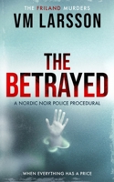 The Betrayed: A Nordic Noir Police Procedural (The Friland Murders) 9198920014 Book Cover