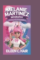 MELANIE MARTINEZ BIOGRAPHY: The Dreamy Pop Star Inspiring Young Fans Everywhere Creating a World of Fantasy and Emotions B0DS8W5MJZ Book Cover