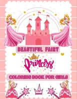 Beautiful Fairy Princess Coloring Book for Girls: Various Featuring image Princess Coloring Book for Girls (8.5” x 11”) Improve Creativity, Skills and Color Recognition B08JRGWGYW Book Cover