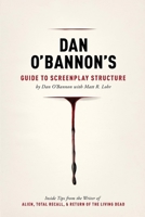 Dan Obannon's Guide to Screenplay Structure: Inside Tips from the Writer of Alien, Total Recall and Return of the Living Dead 1615931309 Book Cover