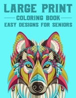Large Print Coloring Book Easy Designs For Seniors: Calming Illustrations And Designs Of Flowers, Animals, And More To Color, Simple Coloring Pages For Elderly Adults B08KH3QZD6 Book Cover