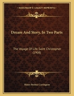 Dream And Story, In Two Parts: The Voyage Of Life, Saint Christopher 1120613264 Book Cover