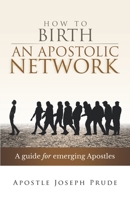How to Birth an Apostolic Network: A quide for emerging Apostles B0977LHFFS Book Cover
