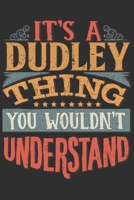 It's A Dudley You Wouldn't Understand: Want To Create An Emotional Moment For A Dudley Family Member ? Show The Dudley's You Care With This Personal Custom Gift With Dudley's Very Own Family Name Surn 1695540840 Book Cover