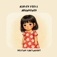 Ashley Feels Abandoned (A to Z Social Issues Children Face) B0GHGB1R13 Book Cover