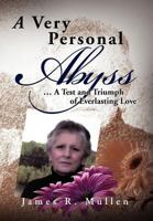 A Very Personal Abyss: . a Test and Triumph of Everlasting Love 1477101543 Book Cover