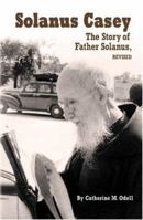Father Solanus: The Story of Solanus Casey, the Order of Friars Minor Capuchin 0879736712 Book Cover