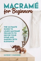 Macramé for Beginners: The Ultimate Guide to Learn Macramé Projects to Decor your Home and Garden with Elegance 1801542627 Book Cover