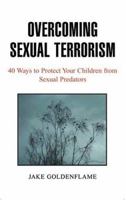 Overcoming Sexual Terrorism: 40 Ways To Protect Your Children From Sexual Predators 141344962X Book Cover