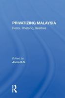 Privatizing Malaysia: Rents, Rhetoric, Realities 036729978X Book Cover