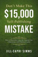Don't Make This $15,000 Self-Publishing Mistake: How to Effectively Count the Financial Cost of Becoming a Self-Published Author 172243595X Book Cover