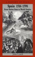 Spain 1516-1598: From Nation State to World Empire (A History of Spain) 0631176969 Book Cover
