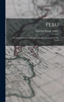 Peru: Incidents of Travel and Exploration in the Land of the Incas (Harvard University Peabody Museum of Archaeology and Ethnology Antiquities of Th) 1015687326 Book Cover