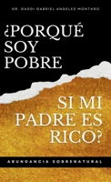 ¿Porqué Soy Pobre Si Mi Padre Es Rico?: Abundancia Sobrenatural (Spanish Edition) B0CKT88PP3 Book Cover