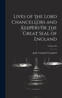 Lives of the Lord Chancellors and Keepers of the Great Seal of England; Volume IX 1020823402 Book Cover