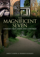 The Magnificent Seven: London's First Landscaped Cemeteries 1445600382 Book Cover