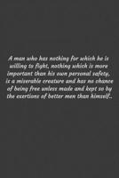 A man who has nothing for which he is willing to fight, nothing which is more important than his own personal safety, is a miserable creature and has ... of better men than himself.: Positive Qu 1656856409 Book Cover