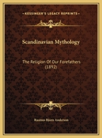 Scandinavian Mythology: The Religion Of Our Forefathers 1169385761 Book Cover
