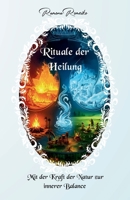 RITUALE DER HEILUNG: MIT DER KRAFT DER NATUR ZUR INNEREN BALANCE (German Edition) B0F7WDRSXL Book Cover