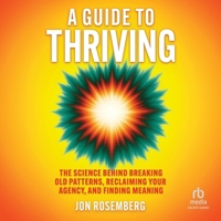 A Guide to Thriving: The Science Behind Breaking Old Patterns, Reclaiming Your Agency, and Finding Meaning B0G52D4QW9 Book Cover