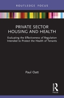 Private Sector Housing and Health: Evaluating the Effectiveness of Regulation Intended to Protect the Health of Tenants 1032705051 Book Cover
