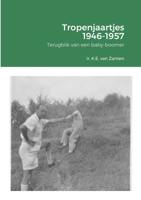 Tropenjaartjes 1946-1957: Terugblik van een baby-boomer 1716468094 Book Cover