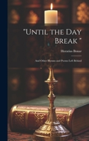 "Until the Day Break ": And Other Hymns and Poems Left Behind 102008491X Book Cover