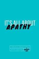 It's All About Apathy: Game Plan Your Next Move B091F8Q6M3 Book Cover