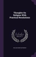 Thoughts On Religion With Practical Resolutions 1355696976 Book Cover