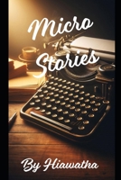 Micro Stories by Hiawatha B0DLYYRDL1 Book Cover