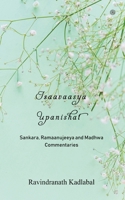Isaavaasya Upanishat: Sankara, Ramaanujeeya and Madhwa Commentaries 9354586791 Book Cover