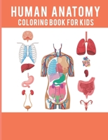 Human Anatomy Coloring Book For Kids: The ultimate anatomy coloring book to really learn anatomy effectively For students, Adults and Smart Kids B08P3GTQ8Q Book Cover