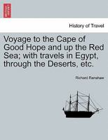 Voyage to the Cape of Good Hope and up the Red Sea; with travels in Egypt, through the Deserts, etc. 1241497281 Book Cover