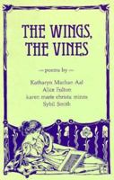 The Wings, the Vines: Poems 0935526072 Book Cover