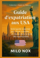Guide d’expatriation aux USA: Votre guide essentiel pour vivre, travailler et réussir dans la terre des opportunités (Expats by Obscyra) (French Edition) B0F9VDJ7MD Book Cover