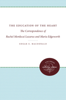 The Education of the Heart: The Correspondence of Rachel Mordecai Lazarus and Maria Edgeworth 0807812765 Book Cover