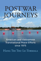 Postwar Journeys: American and Vietnamese Transnational Peace Efforts Since 1975 0700631909 Book Cover