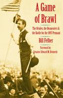 A Game of Brawl: The Orioles, the Beaneaters, and the Battle for the 1897 Pennant 0803211368 Book Cover