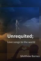 Unrequited: Love Songs to the World 1729109586 Book Cover