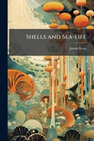 Shells and Sea-Life 1176977423 Book Cover