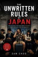 The Unwritten Rules of Japan: The Cultural Mistakes Most Tourists Don’t Realize They’re Making B0H3GTF29T Book Cover
