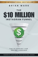 $10 Million Instagram Funnel: The Blueprint for Online Coaches 1069445606 Book Cover