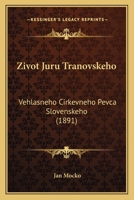 Zivot Juru Tranovskeho: Vehlasneho Cirkevneho Pevca Slovenskeho (1891) 1168347890 Book Cover