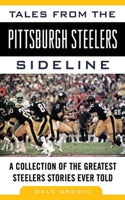 Tales from the Pittsburgh Steelers Sideline: A Collection of the Greatest Steelers Stories Ever Told 1613210892 Book Cover