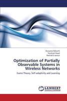 Optimization of Partially Observable Systems in Wireless Networks: Game Theory, Self-adaptivity and Learning 3659393665 Book Cover